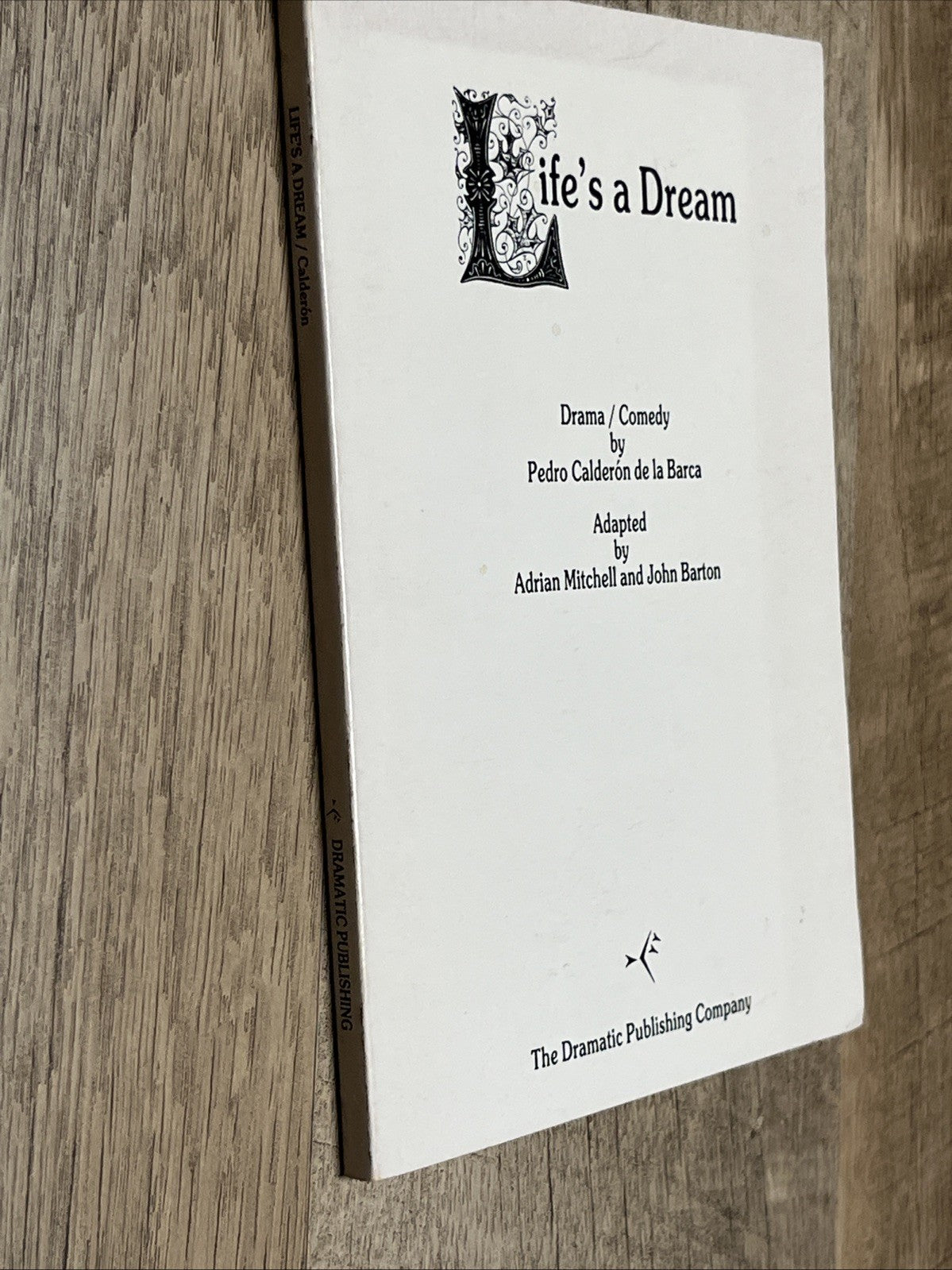 Life's a Dream, written by Pedro Calderón de la Barca By Adrian Mitchell & John