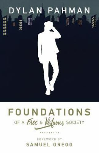 Foundations of a Free & Virtuous Society by Dylan Pahman **Excellent **