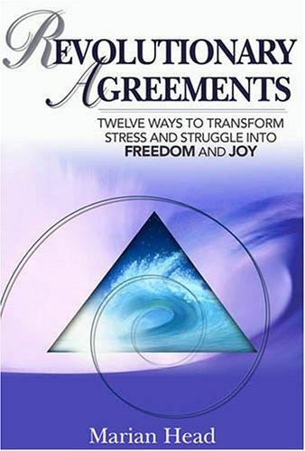 Revolutionary Agreements: Twelve Ways to Transform Stress and Struggle.. SIGNED