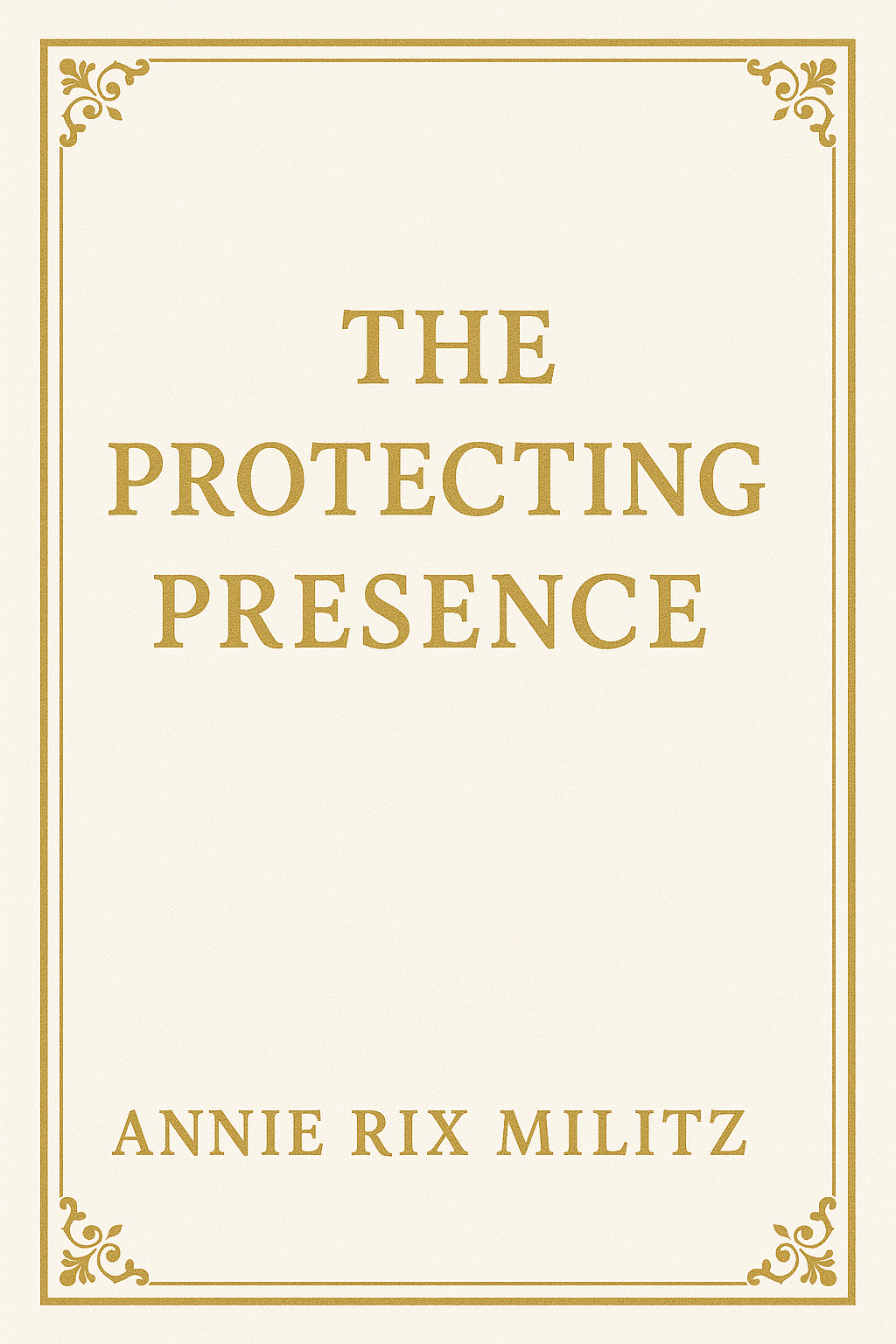 The protecting presence by Annie Rix Militz ((REPRINT)