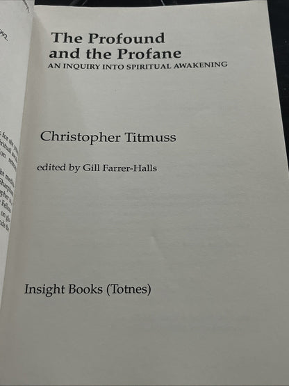 The Profound and Profane: Inquiry Into Spiritual Awakening Christopher Titmuss