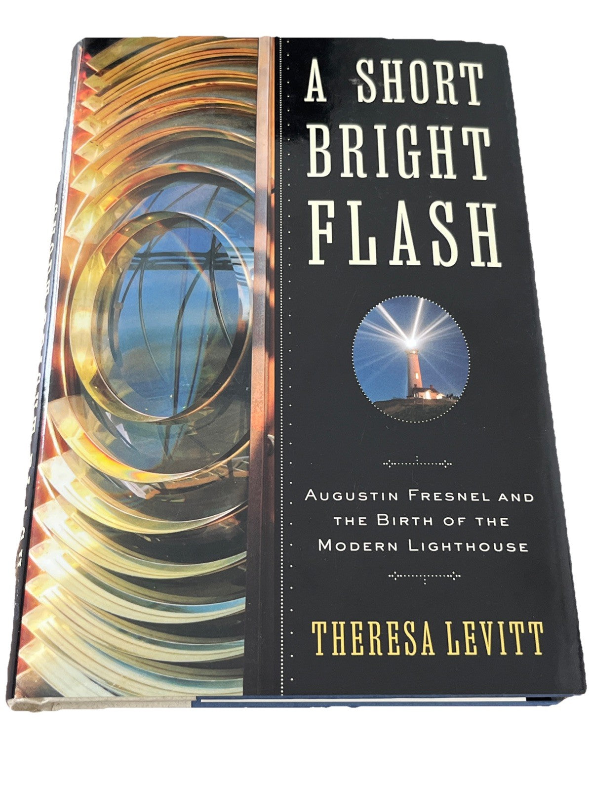 A SHORT BRIGHT FLASH: AUGUSTIN FRESNEL AND THE BIRTH OF By Theresa Levitt