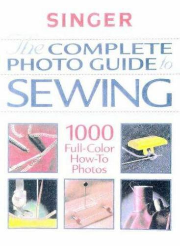 Singer: The Complete Photo Guide to Sewing by Creative Publishing (1999)