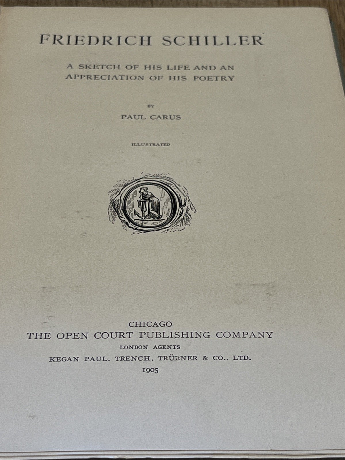 Paul Carus / Friedrich Schiller Sketch of His Life and an Appreciation of His..