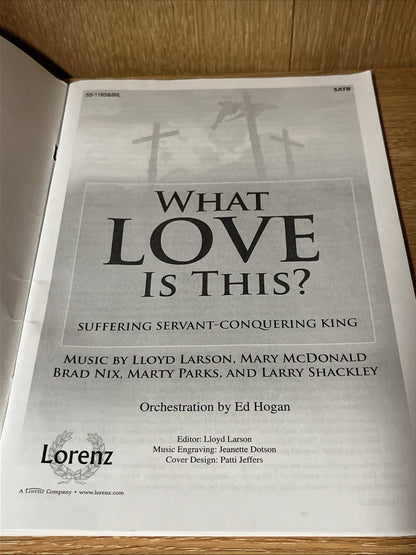WHAT LOVE IS THIS SAB: SUFFERING SERVANT - CONQUERING KING By Lloyd Larson, Mary