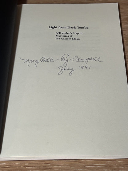 Light From Dark Tombs : A Traveler’s Map To Mystery of The Ancient Maya SIGNED