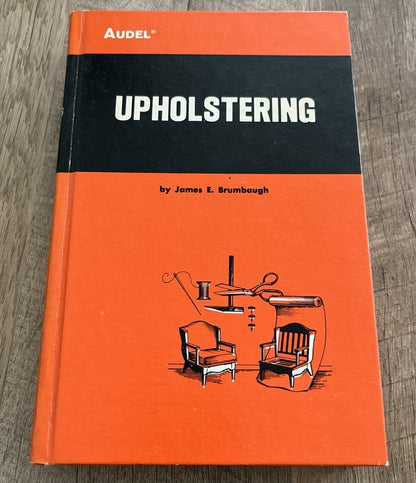 Audel - UPHOLSTERING by James E. Brumbaugh (1972; HC Book) Illustrated