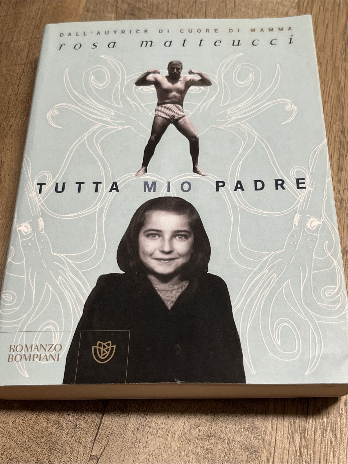 TUTTA MIO PADRE - ROSA MATTEUCCI - BOMPIANI - 2010 - NARRATORI ITALIANI