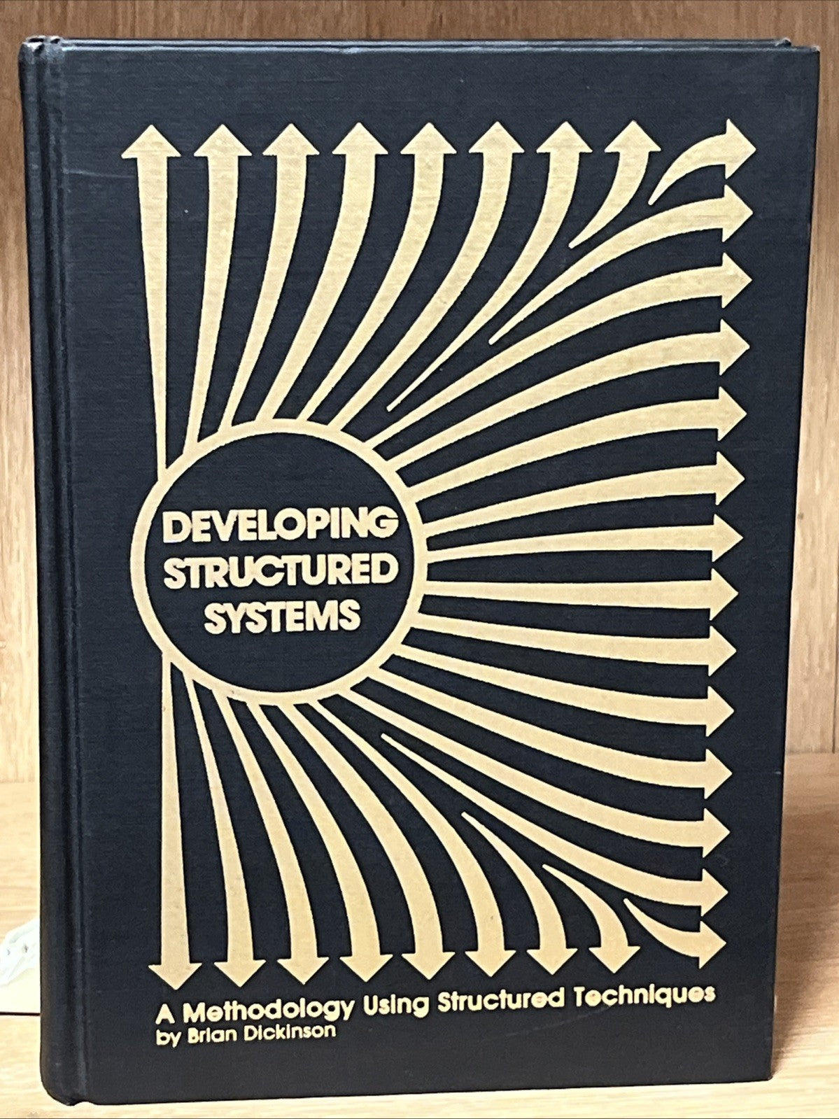 DEVELOPING STRUCTURED SYSTEMS: A METHODOLOGY USING By Brian Dickinson