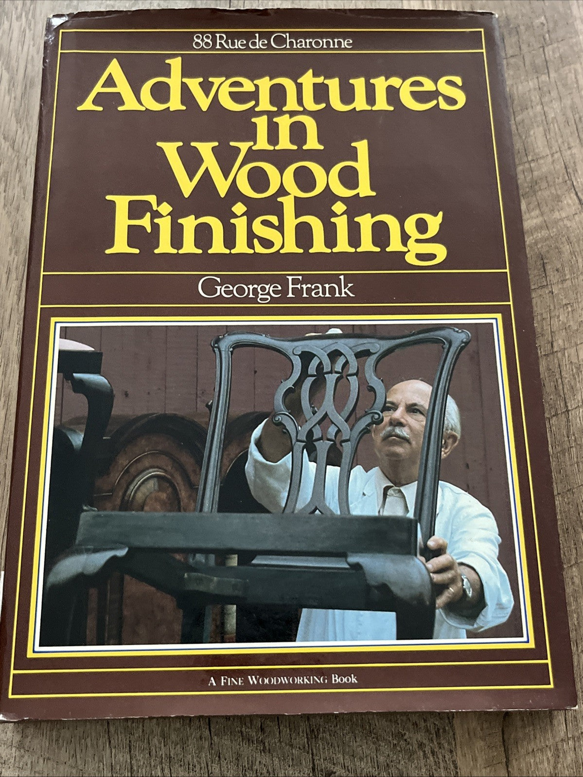 88 Rue de Charonne : Adventures in Wood Finishing By George Frank, (Hardcover)
