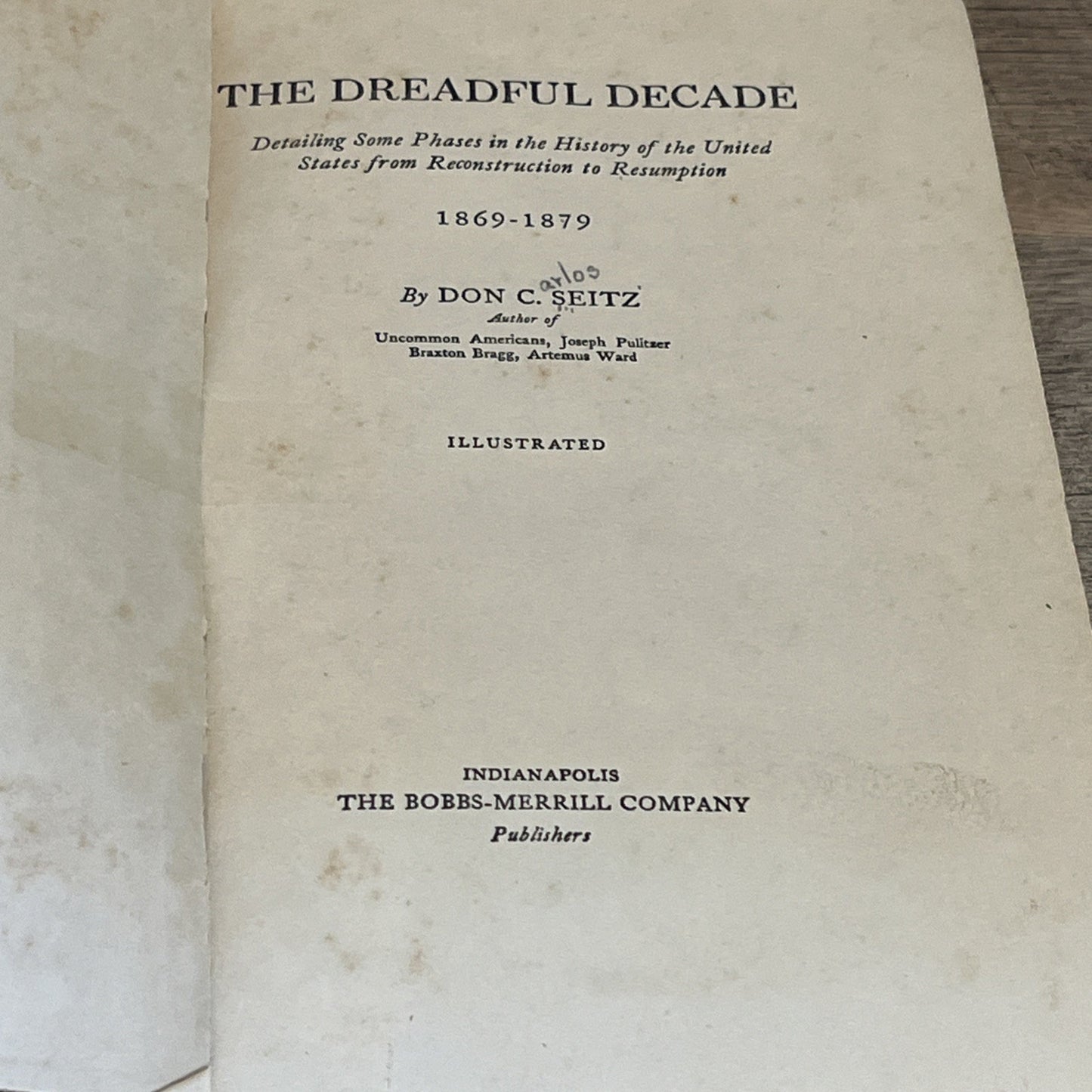 The Dreadful Decade 1869-1879 By Don C. Seitz -  1926 HB Book