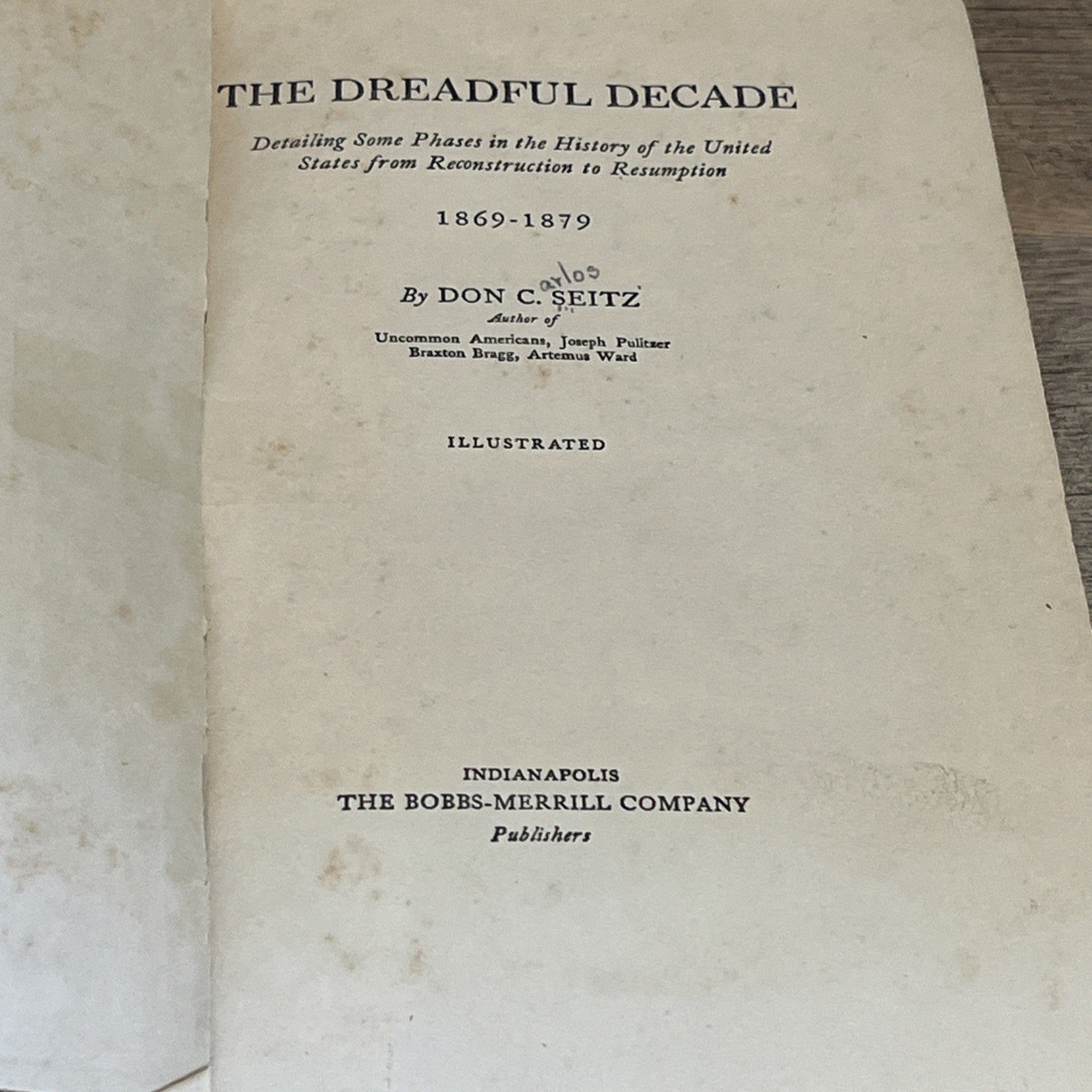 The Dreadful Decade 1869-1879 By Don C. Seitz -  1926 HB Book