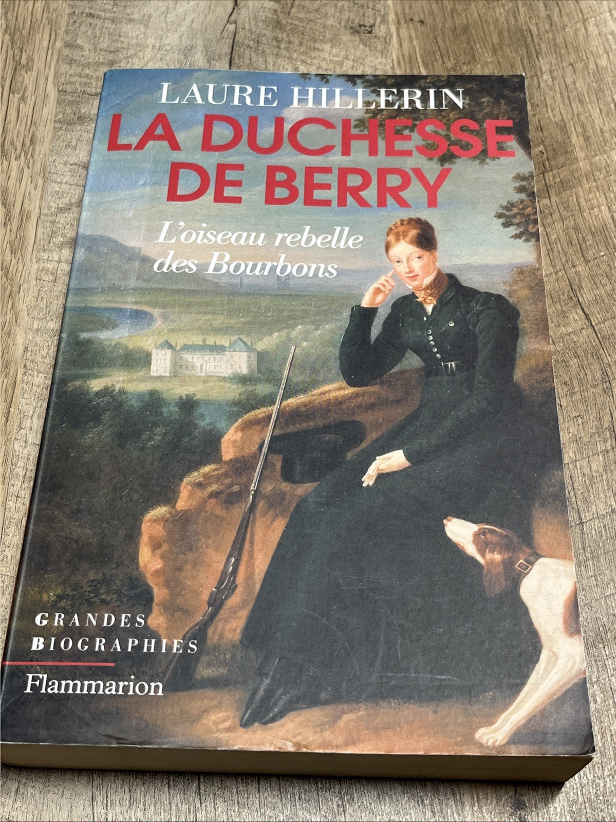 La Duchesse de Berry  L’oiseau Rebelle Des Bourbons Laure Hillerin