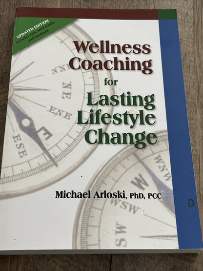 Wellness Coaching for Lasting Lifestyle Change By Michael Arloski, PhD, PCC