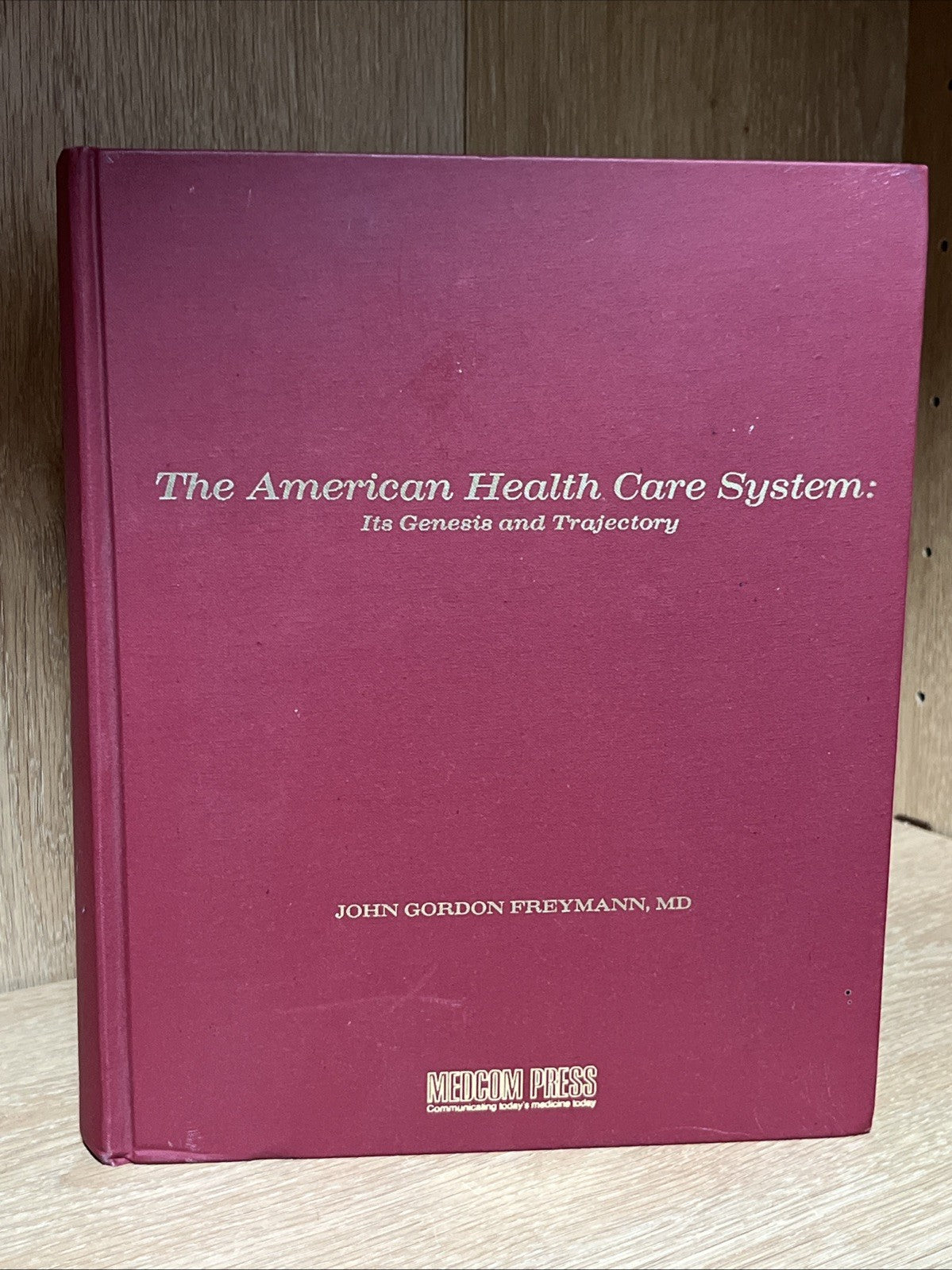 the American healthcare system: Its Genesis &Trajectory John Gordon freymann
