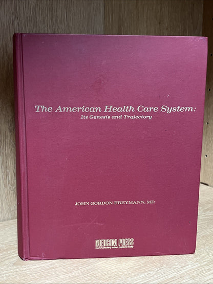 the American healthcare system: Its Genesis &Trajectory John Gordon freymann