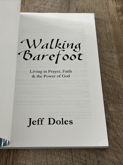 Walking Barefoot: Living in Prayer, Faith and the Power of God Jeff Doles 2002