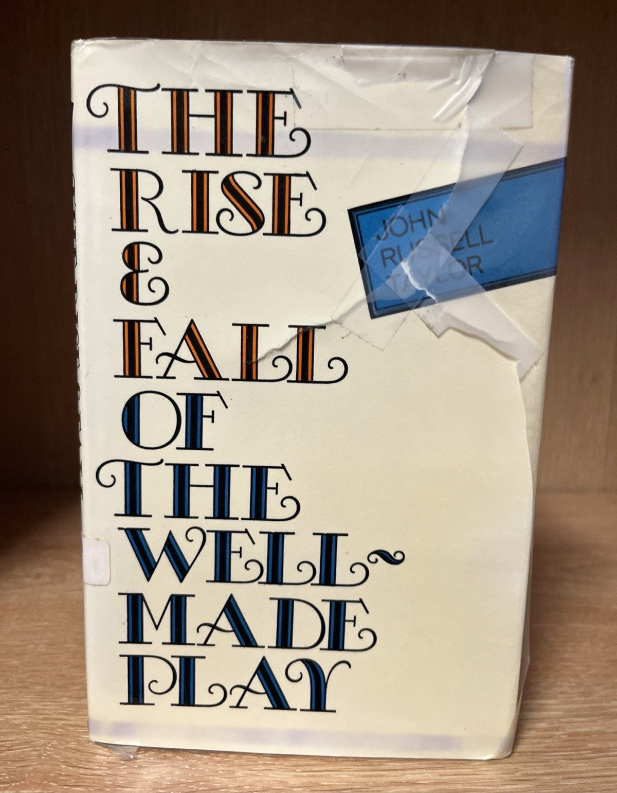 The Rise and Fall of the Well-Made Play 1st Edition By John Russell Taylor 1967