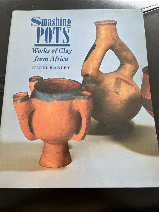 SMASHING POTS: WORKS OF CLAY FROM AFRICA By Nigel Barley **Good Condition**