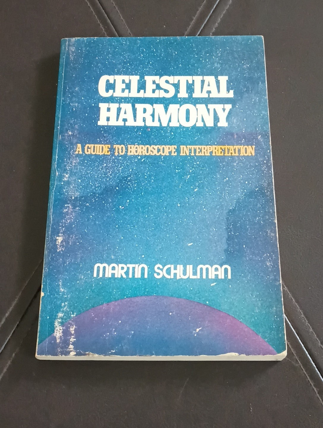 Celestial Harmony: A Guide to Horoscope Interpretation 1st Ed Martin  Schulman