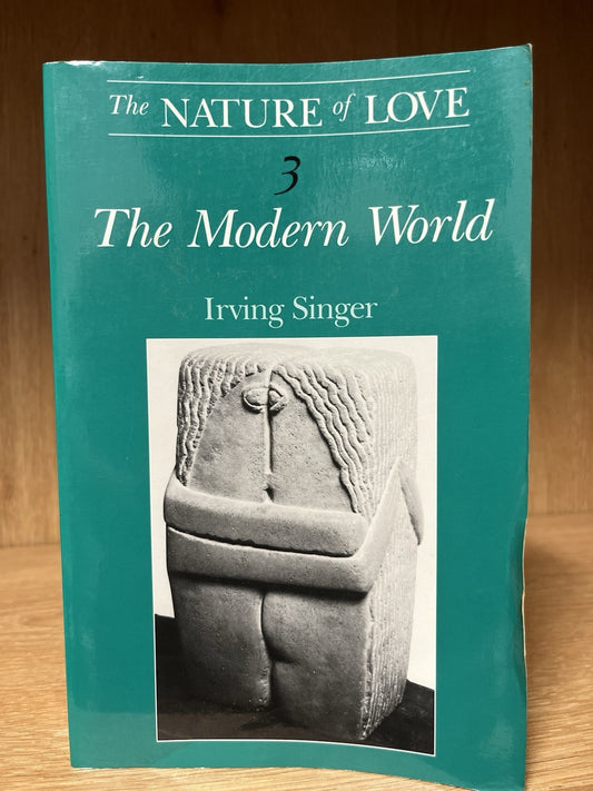 THE NATURE OF LOVE, VOLUME 3: THE MODERN WORLD By Irving Singer