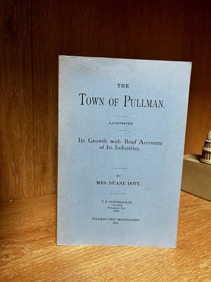The Town of Pullman: Its Growth with Brief Accounts of Its Industries Duane Doty