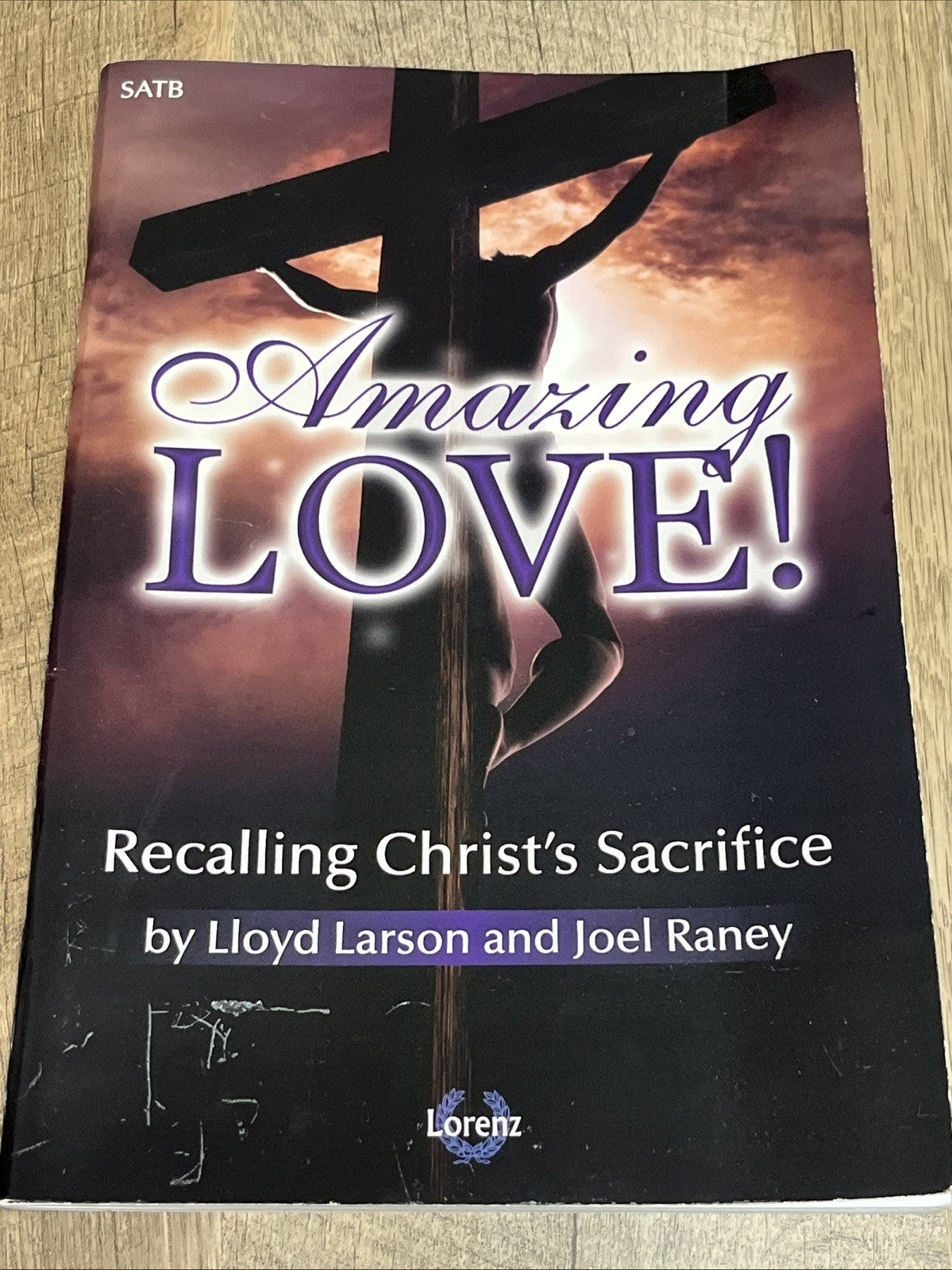AMAZING LOVE!: RECALLING CHRIST'S SACRIFICE By Lloyd Larson & Joel Raney