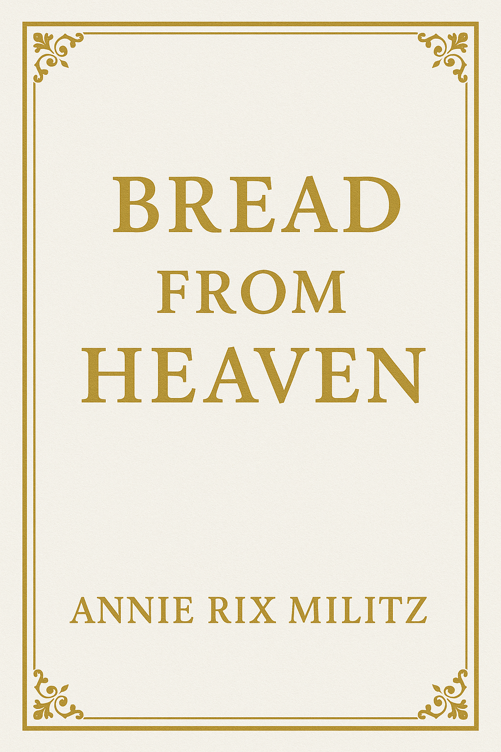 Bread from heaven Annie Rix Militz ((REPRINT)