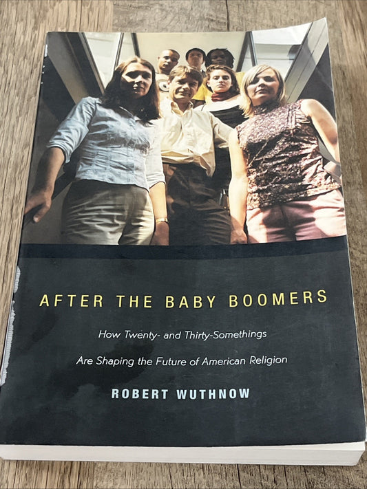 AFTER THE BABY BOOMERS: HOW TWENTY- AND THIRTY-SOMETHINGS Robert Wuthnow *Good*