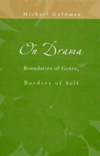 ON DRAMA: BOUNDARIES OF GENRE, BORDERS OF SELF THEATER: Michael Goldman