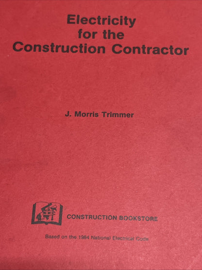 Electricity for the Construction Contractor J. Morris Trimmer 1984