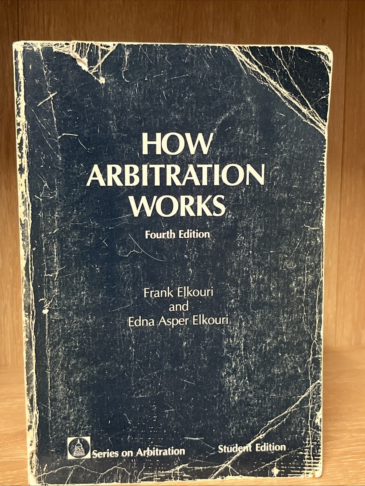 How Arbitration Works: Elkouri & Elkouri - Elkouri, Frank, Edna A. Elkouri 1985