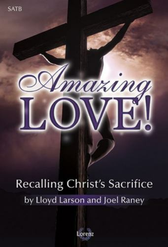 Lot of 8 AMAZING LOVE!: RECALLING CHRIST'S SACRIFICE Lloyd Larson & Joel Raney