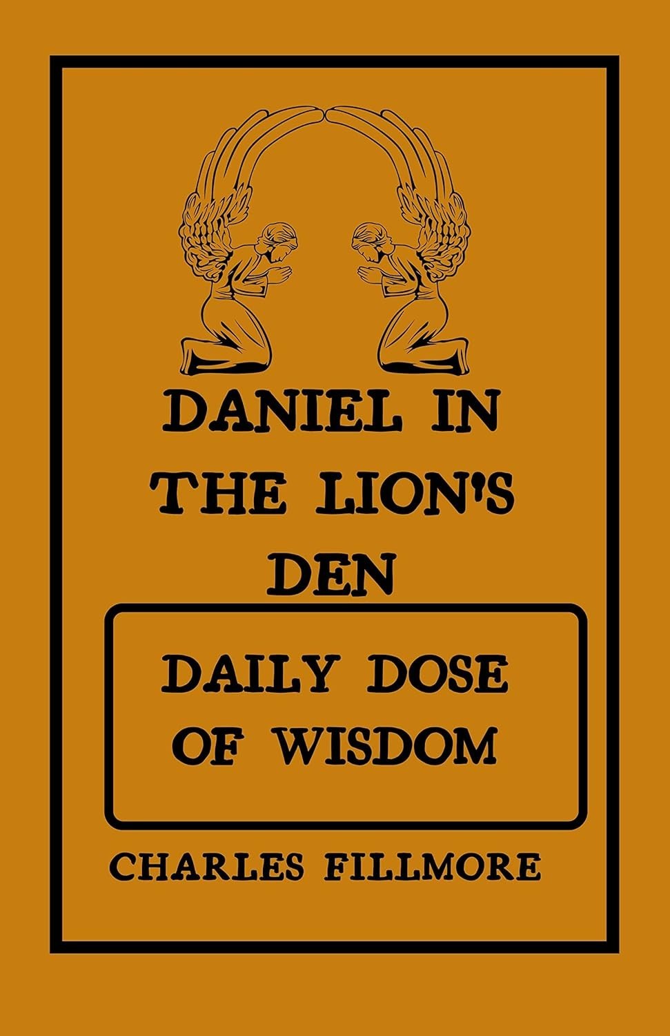 Daniel In the Lion's Den: Daily Dose of Wisdom by Charles Fillmore