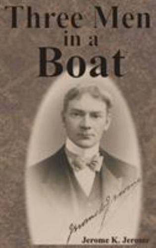 Three Men in a Boat  By Jerome K. Jerome