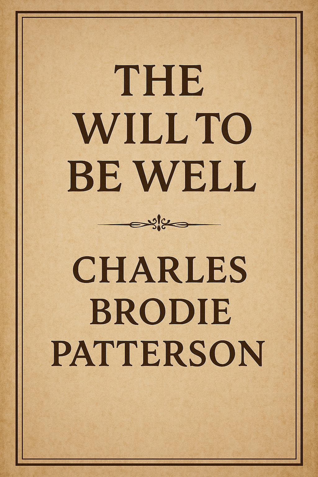 The Will To Be Well  by Charles Brodie Patterson  (REPRINT)