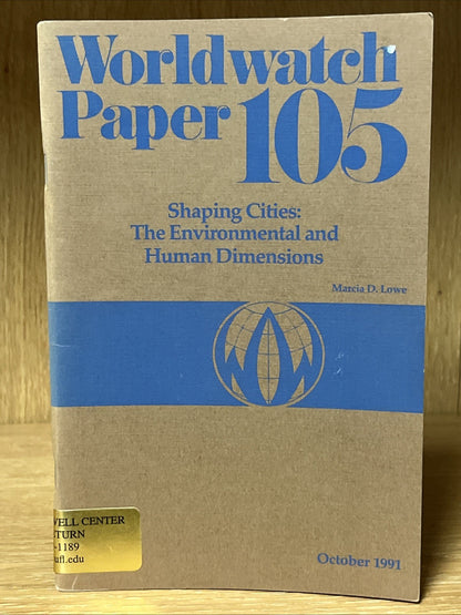 Shaping Cities: The Environmental & Human Dimensions Worldwatch Paper #105 (1991