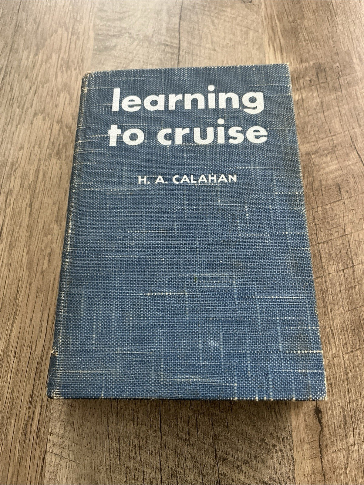 LEARNING TO CRUISE by H.A. CALAHAN 1938 ILLUSTRATED HARDCOVER
