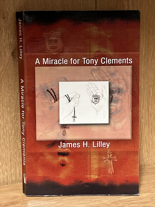 A Miracle For Tony Clements 1st Edition SIGNED COPY James H. Lilley