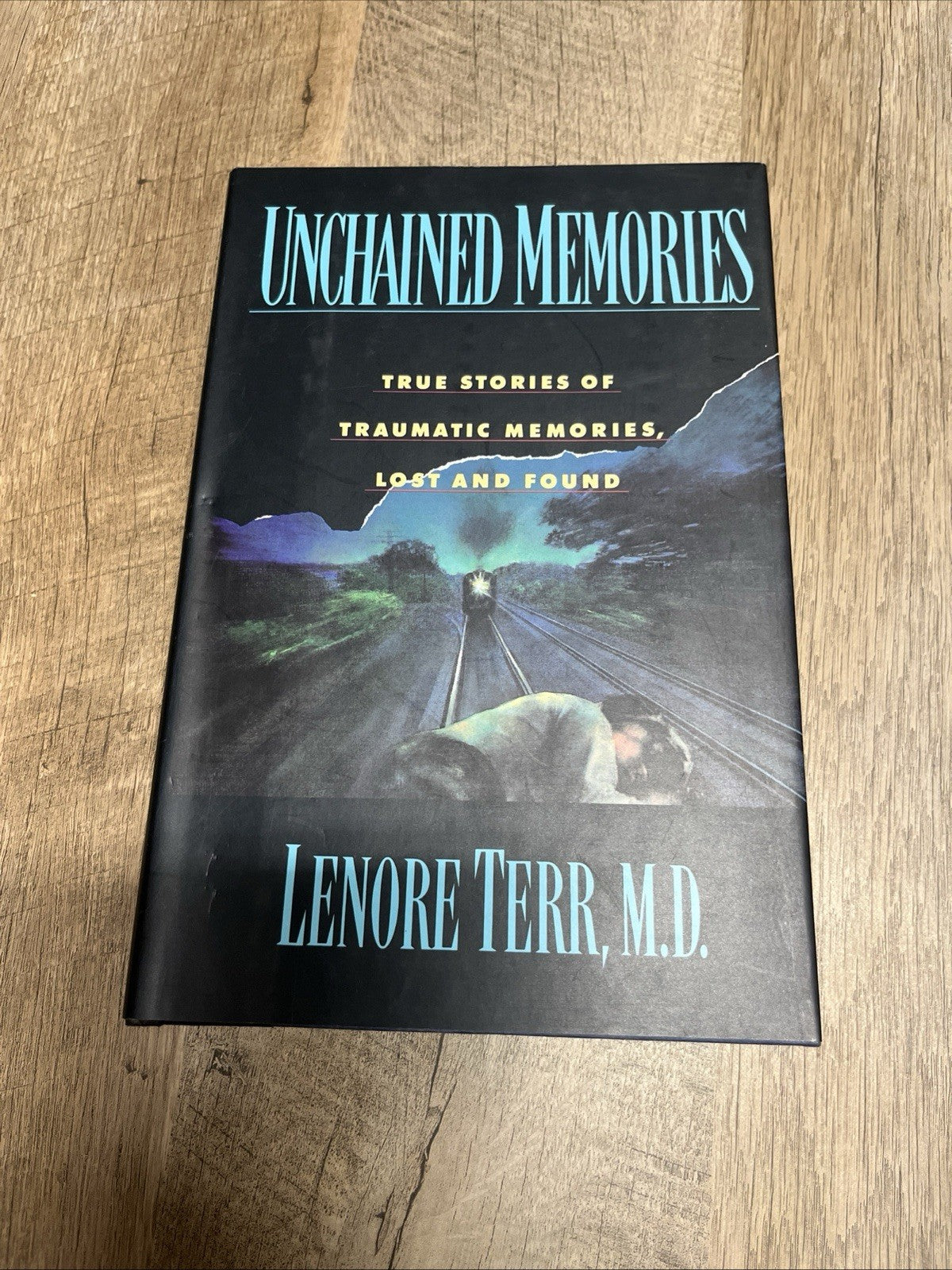 Unchained Memories : True Stories of Traumatic Memories Lost and Found by Lenore