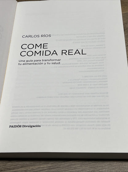 Come comida real:Una guia para transformar tu alimentacion y tu salud,Carlos 8ed