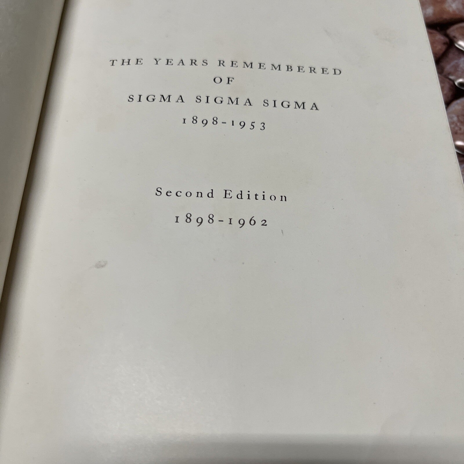 The Years To Remembered of Sigma Sigma Sigma 1898-1953 Second Edition 1898-1962