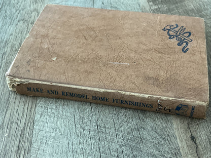 MAKE and REMODEL HOME FURNISHINGS  1st Edition BY RUTH WYETH SPEARS 1944