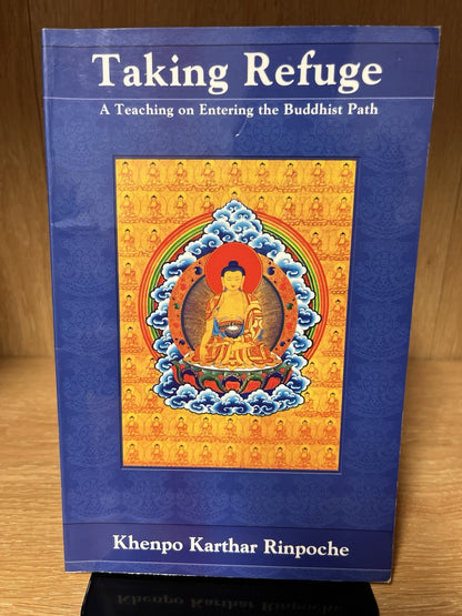 Khenpo Karthar Rinpoche Taking Refuge: A Teaching on Entering the Buddhist Path