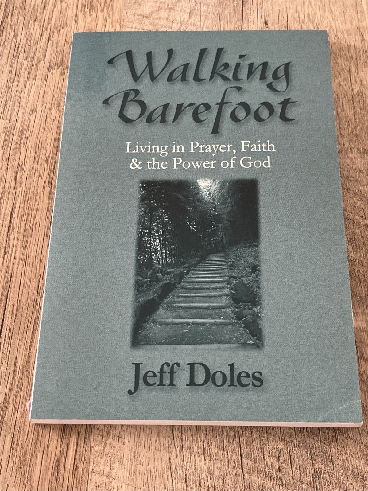 Walking Barefoot: Living in Prayer, Faith and the Power of God Jeff Doles 2002