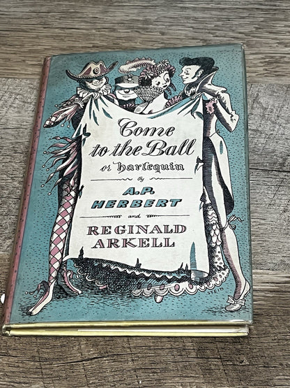Come to the Ball or Harlequin 1st Edition  A.P.Herbert (1951) Reginald Arkell
