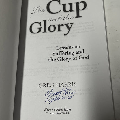 The Cup & the Glory: Lessons on Suffering and the Glory of God by Harris,SIGNED