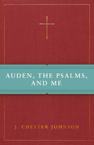 Auden, The Psalms, and Me By J. Chester Johnson ( Signed & Inscribed)