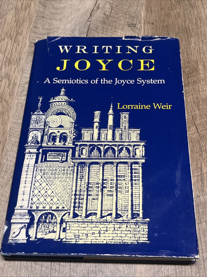 WRITING JOYCE: A SEMIOTICS OF THE JOYCE SYSTEM 1st Edition By Lorraine Weir 1989
