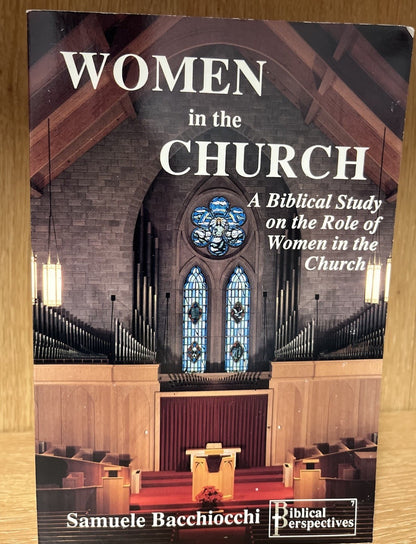 Women in the Church : A Biblical Study on the Role of Women in th